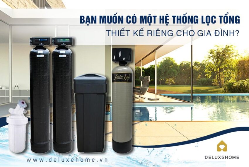 Vai trò quan trọng của thiết bị lọc tổng với sức khỏe gia đình bạn