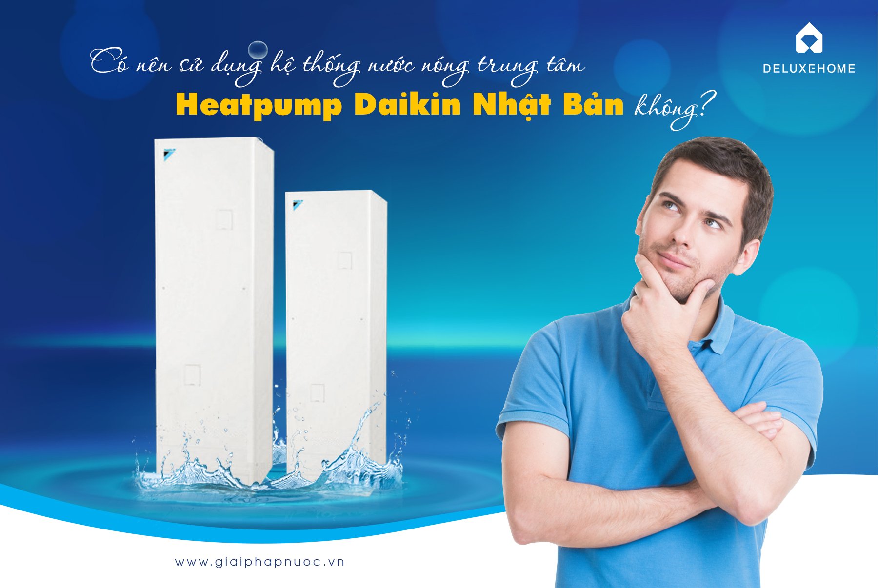 Hệ thống máy nước nóng trung tâm Daikin Nhật Bản - Sản phẩm không thể thiếu cho cuộc sống tiện nghi, an toàn