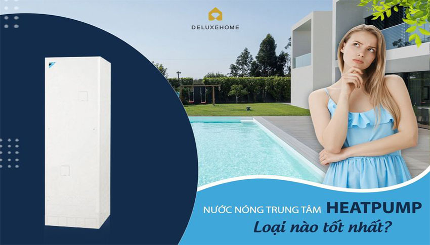 Máy nước nóng trung tâm Heatpump Nhật loại nào tốt nhất hiện nay?