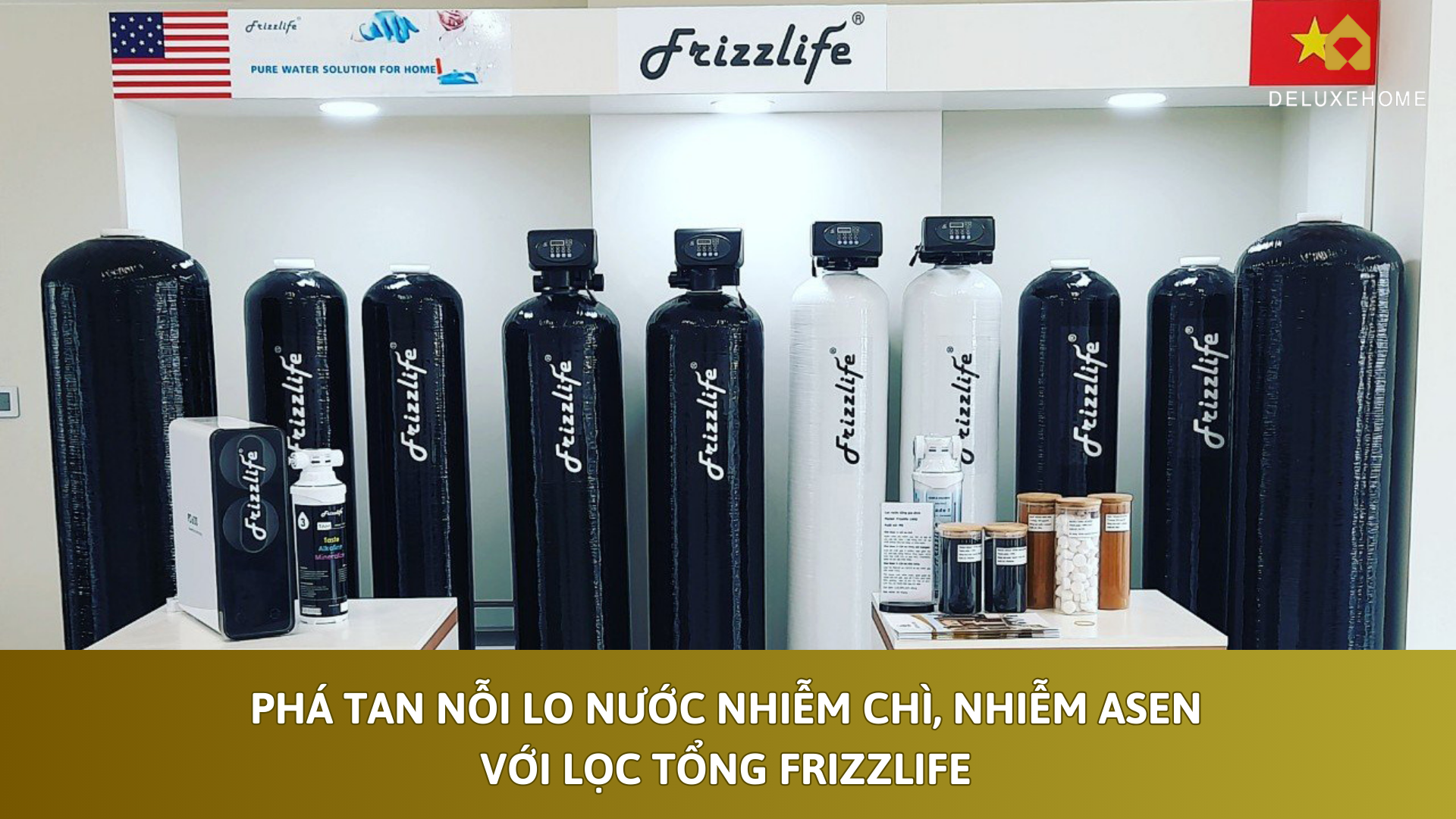 Phá tan nỗi lo nước nhiễm chì, nhiễm asen với lọc tổng Frizzlife