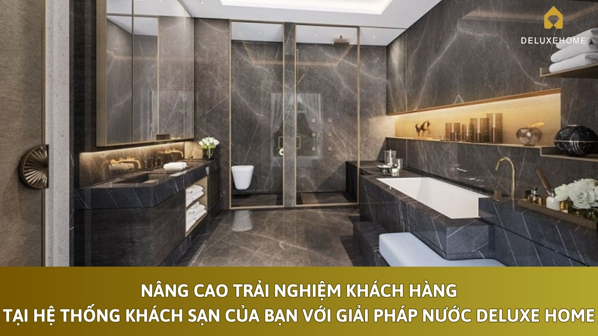 Nâng cao trải nghiệm khách hàng tại hệ thống khách sạn của bạn với giải pháp nước Deluxe Home