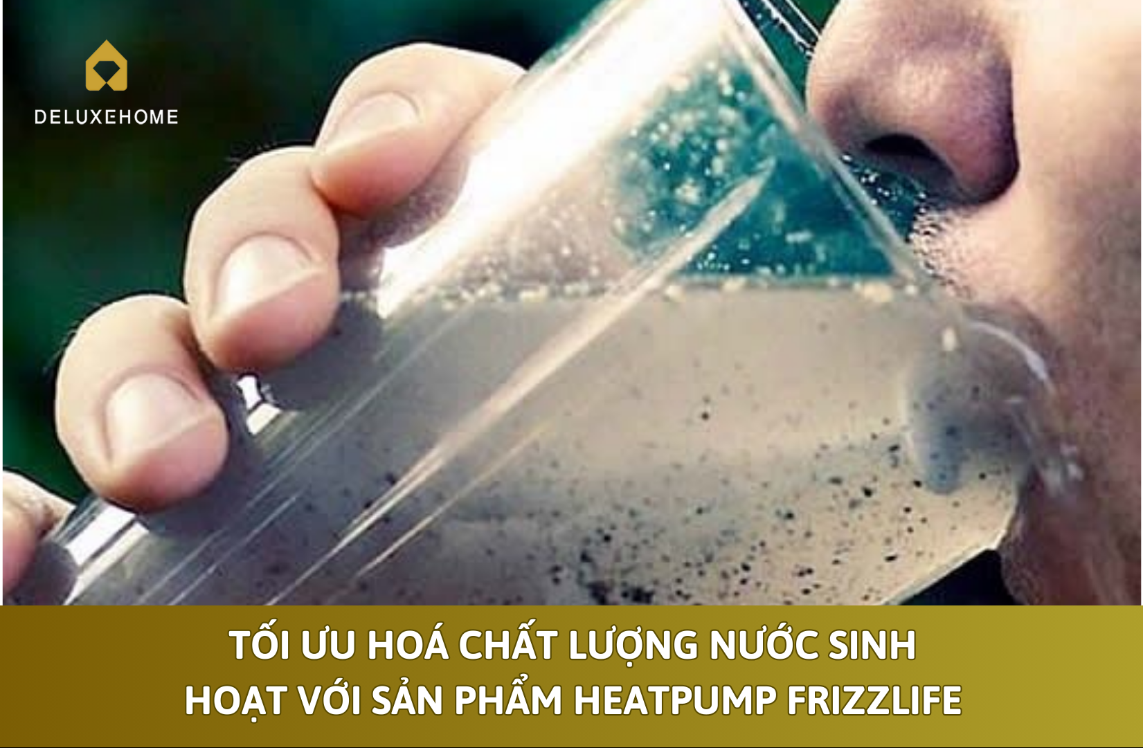 Tối ưu hoá chất lượng nước sinh hoạt với sản phẩm heatpump Frizzlife