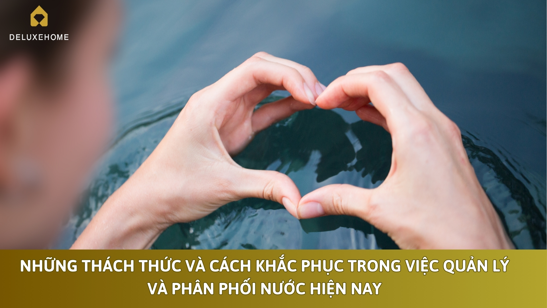Những thách thức và cách khắc phục trong việc quản lí và phân phối nước hiện nay