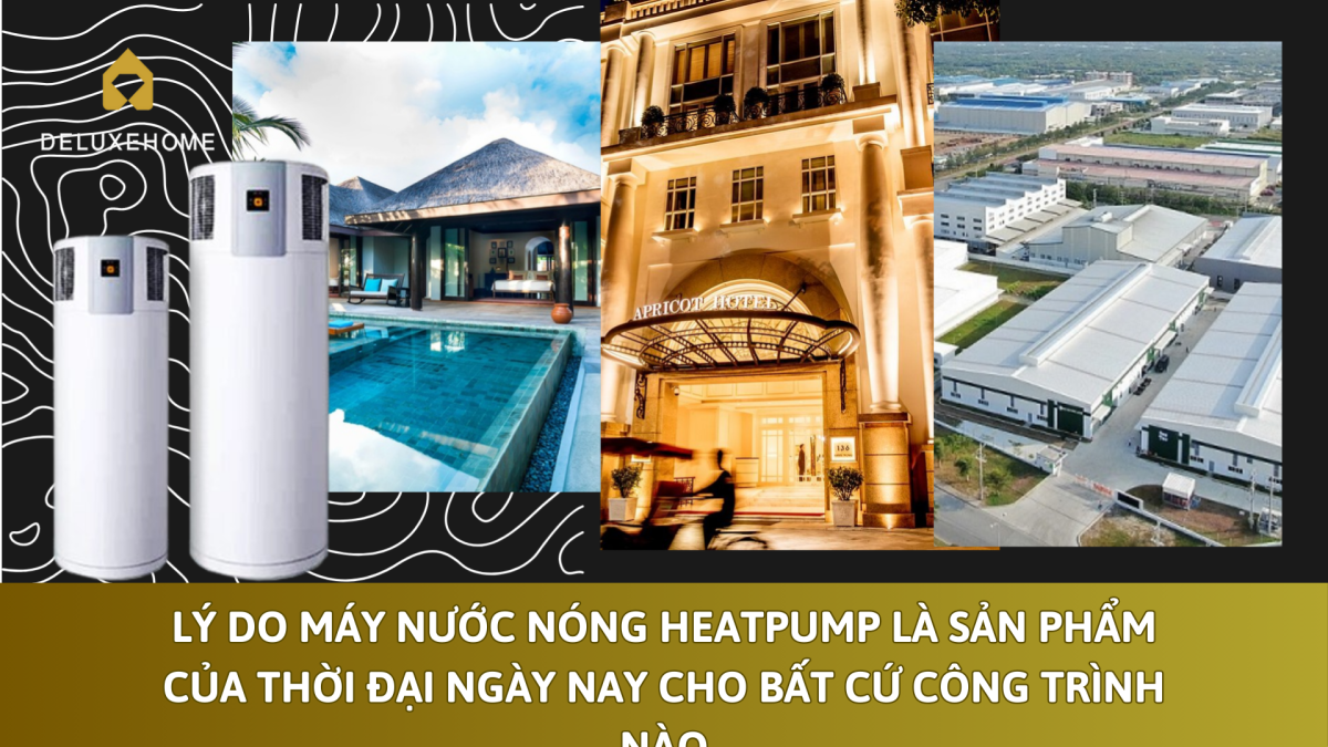 Lý do máy nước nóng Heatpump là sản phẩm của thời đại ngày nay cho bất cứ công trình nào
