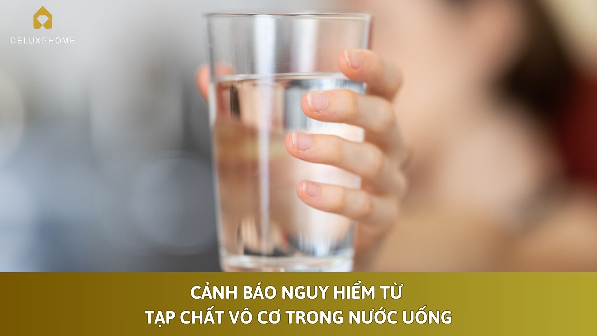 Cảnh báo nguy hiểm từ tạp chất vô cơ trong nước uống