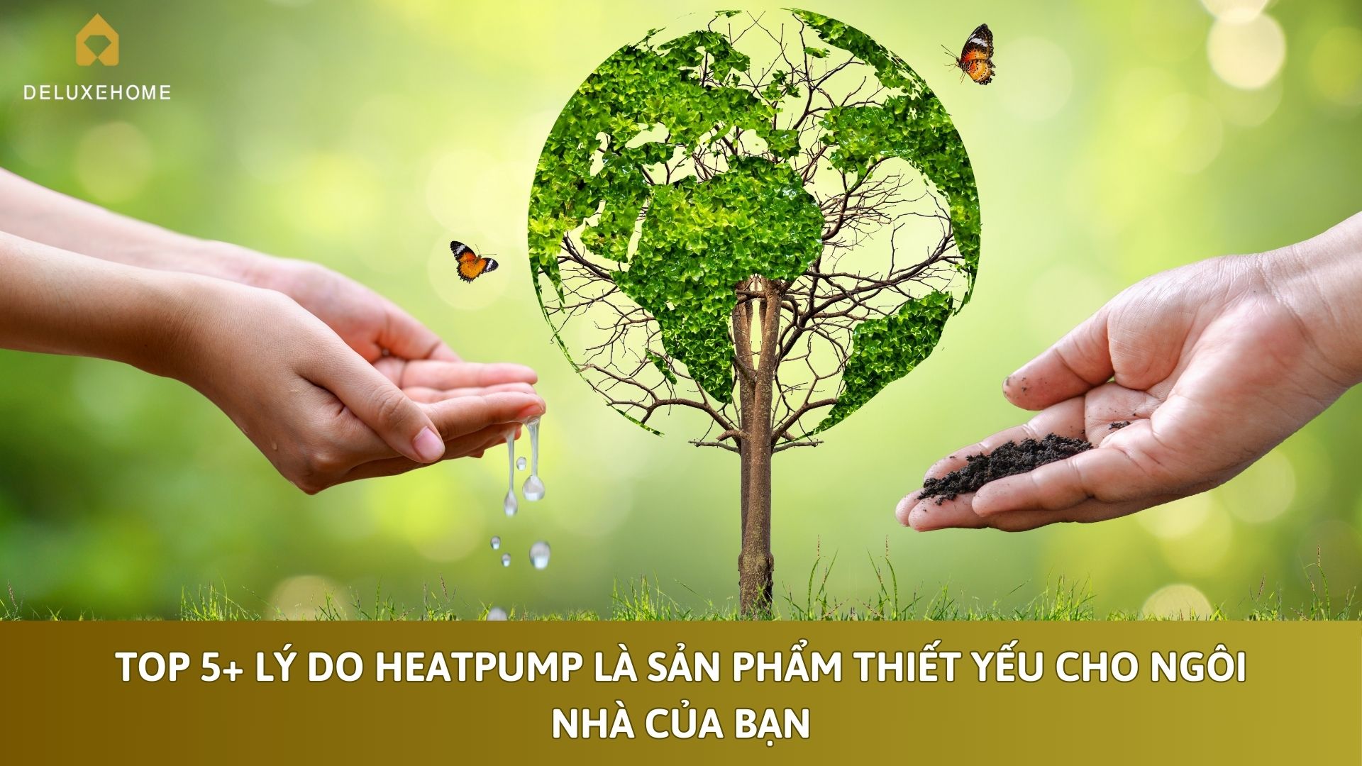 Top 5+ lý do Heatpump là sản phẩm thiết yếu cho ngôi nhà của bạn