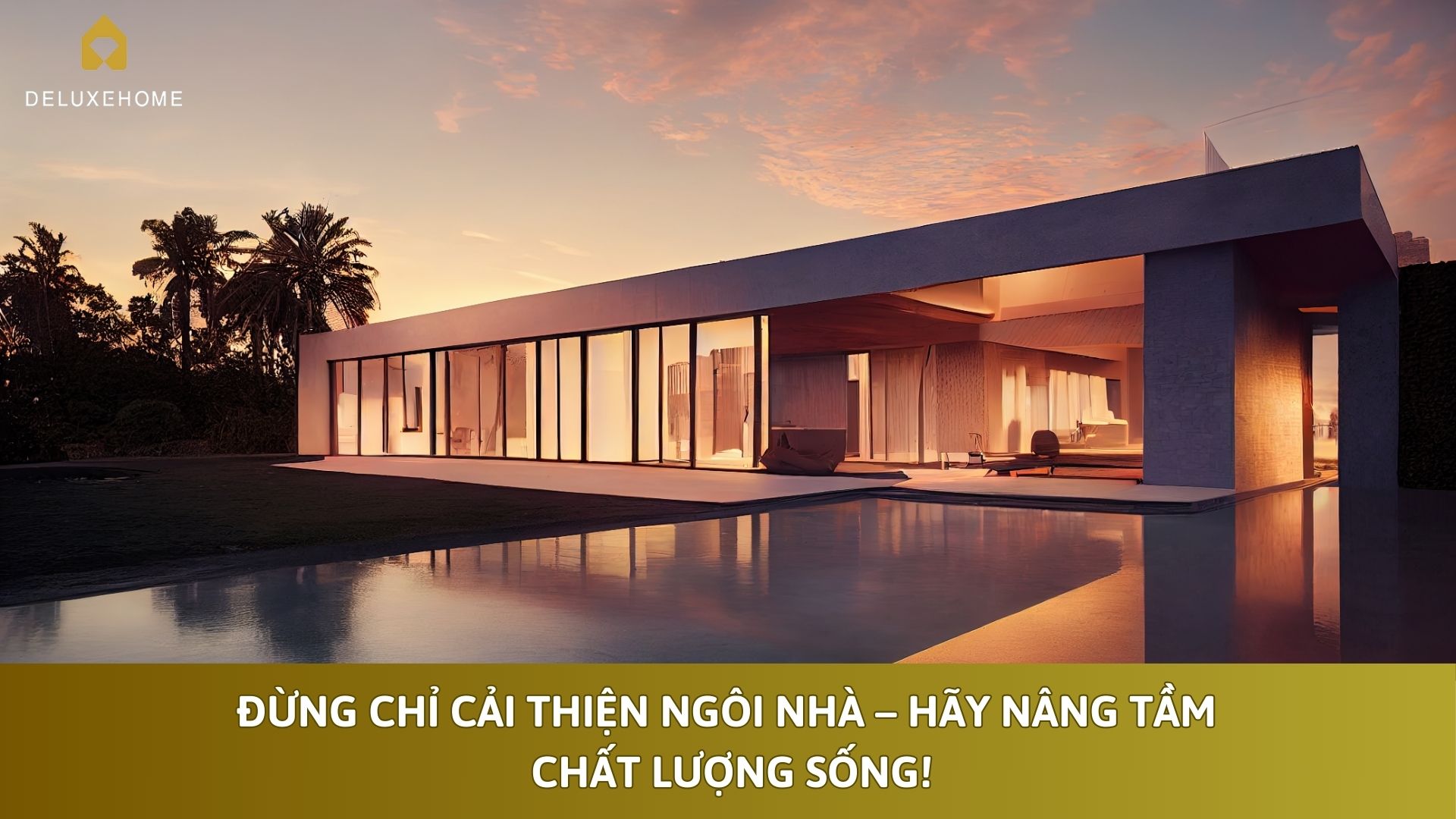 Đừng Chỉ Cải Thiện Ngôi Nhà – Hãy Nâng Tầm Chất Lượng Sống!