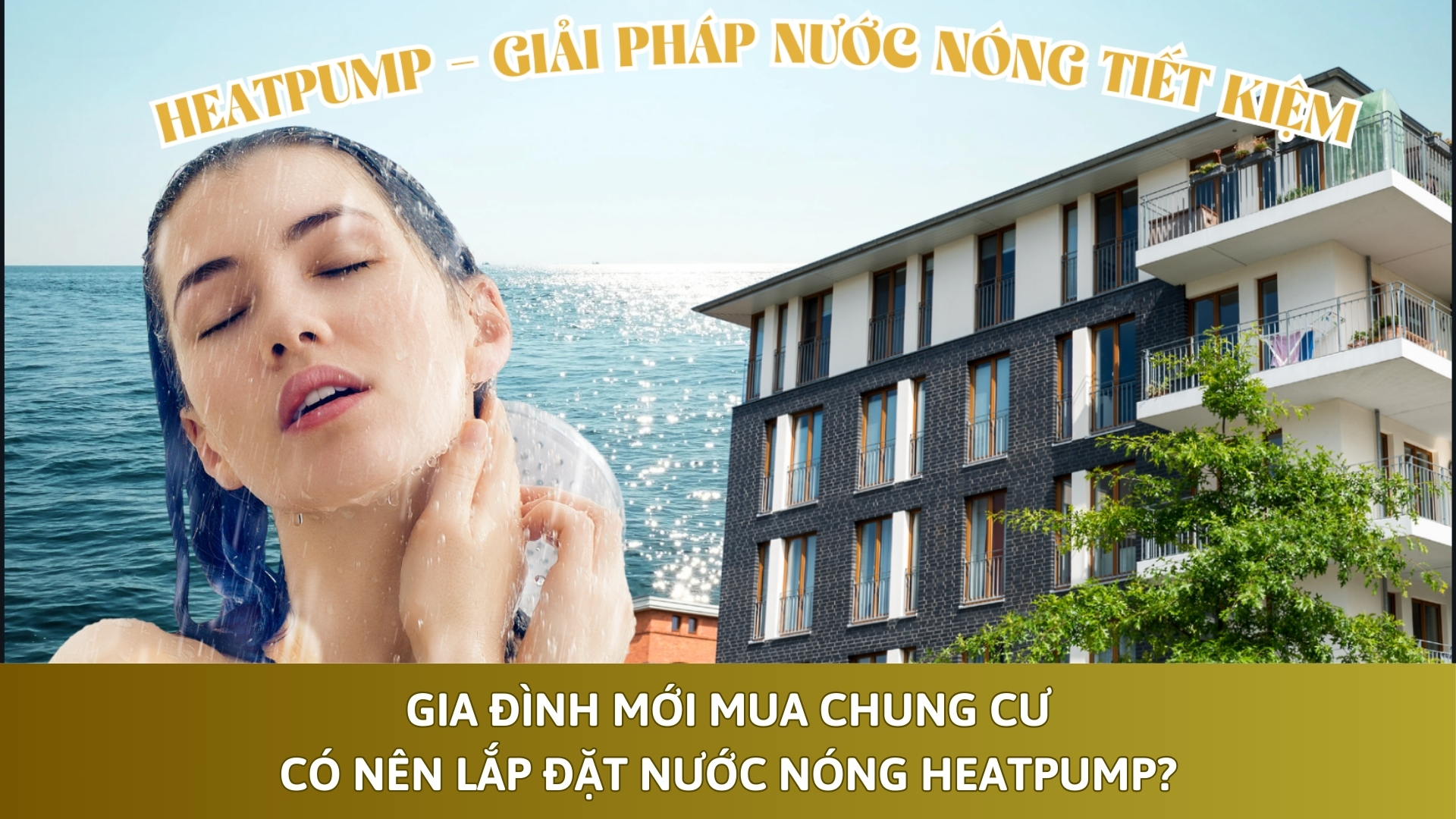 Gia Đình Mới Mua Chung Cư, Có Nên Lắp Đặt Nước Nóng Heatpump?